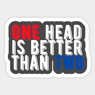 One Head is Better Than Two Sticker